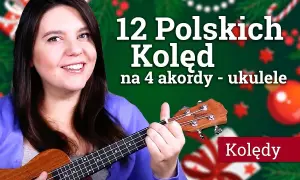 Jak zagrać kolędy na ukulele - proste akordy i najlepsze piosenki