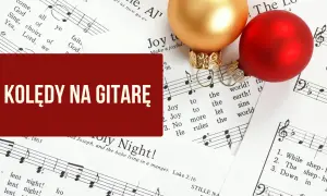 Uciekali chwyty gitarowe – zagraj pięknie tę kolędę na gitarze