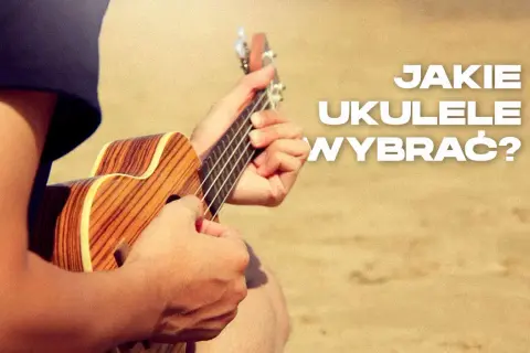 Jaką kostkę do ukulele wybrać, aby uzyskać najlepsze brzmienie?