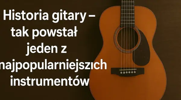 Historia gitary - tak powstał jeden z najpopularniejszych instrumentów. Kto wynalazł gitarę?
