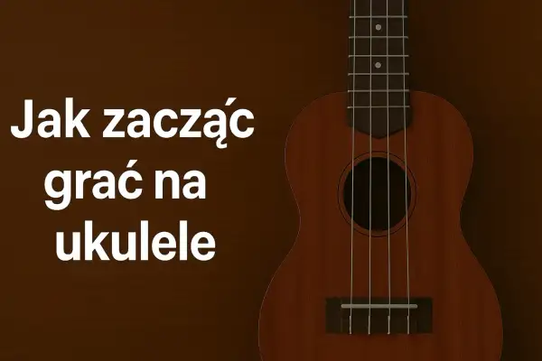 Jak zacząć grać na ukulele? Ten mały, czterostrunowy instrument jest idealny dla początkujących.